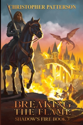 Breaking the Flame: Shadow's Fire Book 3 - Patterson, Christopher