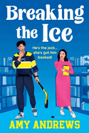 Breaking the Ice: Book Lovers meets Icebreaker in this bookshop romance with a hockey twist