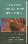 Breaking the Mold of Education: Innovative and Successful Practices for Student Engagement, Empowerment, and Motivation