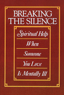 Breaking the Silence: Spiritual Help When Someone You Love is Mentally Ill