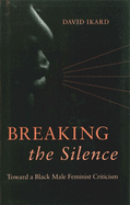 Breaking the Silence: Toward a Black Male Feminist Criticism