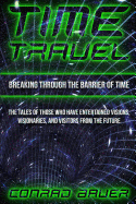 Breaking Through the Barrier of Time: Tales of Those Who Have Entertained Visions, Visionaries, and Visitors from the Future