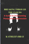 Breaking Through the Clouds: A Guide to Overcoming Postpartum Depression