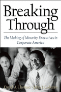 Breaking Through: The Making of Minority Execu- Tives in Corporate America