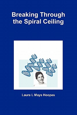 Breaking Through the Spiral Ceiling - Hoopes, Laura L Mays