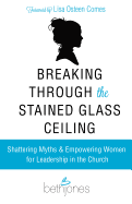 Breaking Through the Stained Glass Ceiling: Shattering Myths & Empowering Women for Leadership in the Church