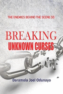 Breaking Unknown Curses: With Over 300 Uncommon Prayers that