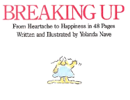 Breaking Up: From Heartache to Happiness in 48 Pages