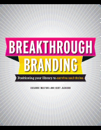 Breakthrough Branding: Positioning Your Library to Survive and Thrive