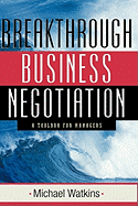 Breakthrough Business Negotiation: A Toolbox for Managers