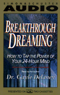 Breakthrough Dreaming How to Tap the Power of Your 24-Hour Mind: How to Tap the Power of Your 24-Hour Mind
