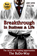 Breakthrough In Business and Life: The Secrets for Creating Opportunities - The BuDo-Way