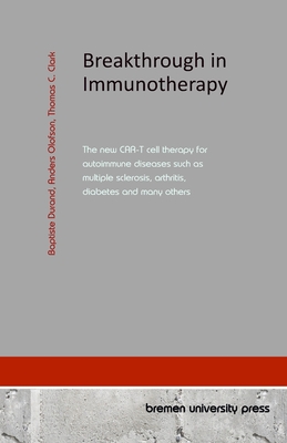 Breakthrough in Immunotherapy: The new CAR-T cell therapy for autoimmune diseases such as multiple sclerosis, arthritis, diabetes and many others - Olofson, Anders, and Clark, Thomas C, and Durand, Baptiste