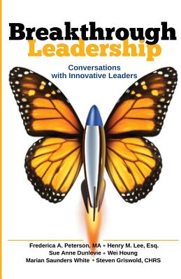 Breakthrough Leadership: Conversations with Innovative Leaders - Houng, Wei, and Lee Esq, Henry M, and Peterson Ma, Frederica a