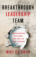 Breakthrough Leadership Team: Strengthening the Heart and Soul of Your Company