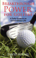 Breakthrough Power for Golfers: A Daily Guide to an Extraordinary Life