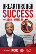 Breakthrough Success with John N. Harris, Jr.