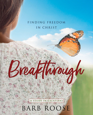Breakthrough - Women's Bible Study Participant Workbook: Finding Freedom in Christ - Roose, Barb