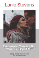 BREAKUP to MAKEUP: Getting Your "Ex" Back: (Dating & Relationship Advice)