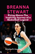 Breanna Stewart: Rising Above - The Inspiring Journey of a Basketball Legend