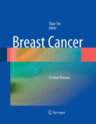 Breast Cancer: A Lobar Disease - Tot, Tibor (Editor)