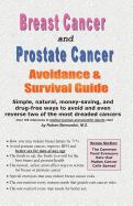 Breast Cancer and Prostate Cancer Avoidance & Survival Guide: Simple, Natural, Money-Saving, and Drug-Free Ways to Avoid and Even Reverse Two of the Most Dreaded Cancers