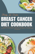 Breast Cancer Diet Cookbook: Nourishing Recipes for Resilience: A Flavorful Journey to Wellness Through the Breast Cancer Diet Cookbook