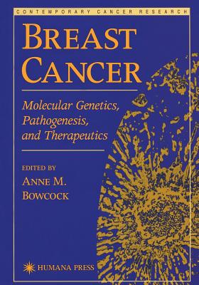 Breast Cancer: Molecular Genetics, Pathogenesis, and Therapeutics - Bowcock, Anne M. (Editor)