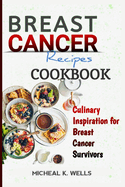 Breast Cancer Recipes Cookbook: Culinary Inspiration for Breast Cancer Survivors