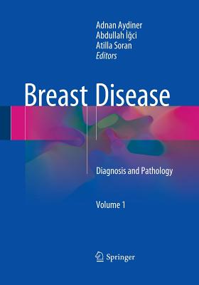 Breast Disease, Volume 1: Diagnosis and Pathology - Aydiner, Adnan (Editor), and   ci, Abdullah (Editor), and Soran, Atilla (Editor)