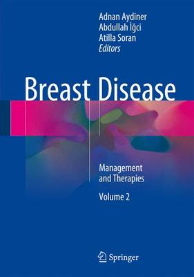 Breast Disease, Volume 2: Management and Therapies - Aydiner, Adnan (Editor), and  gci, Abdullah (Editor), and Soran, Atilla (Editor)