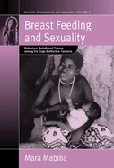 Breast Feeding and Sexuality: Behaviour, Beliefs and Taboos Among the Gogo Mothers in Tanzania