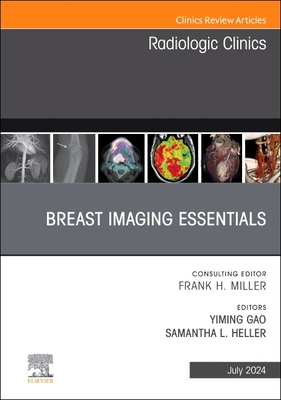 Breast Imaging Essentials, an Issue of Radiologic Clinics of North America: Volume 62-4 - Gao, Yiming, MD (Editor), and Heller, Samantha L, MD, PhD (Editor)