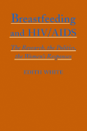 Breastfeeding and HIV/AIDS: The Research, the Politics, the Women's Responses