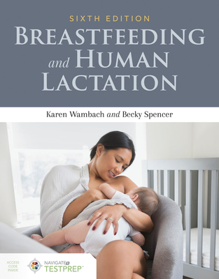 Breastfeeding and Human Lactation - Wambach, Karen, and Spencer, Becky
