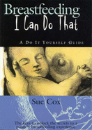 Breastfeeding: I Can Do That - A Do-it-yourself Guide - Cox, Sue