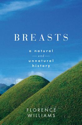 Breasts: A Natural and Unnatural History - Williams, Florence