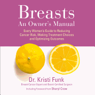 Breasts: An Owner's Manual: Every Woman's Guide to Reducing Cancer Risk, Making Treatment Choices and Optimising Outcomes