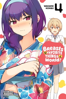 Breasts Are My Favorite Things in the World!, Vol. 4 - Konbu, Wakame, and McCullough-Garcia, Alexandra (Translated by), and Mapa, Rina