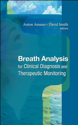 Breath Analysis for Clinical Diagnosis & Therapeutic Monitoring - Amann, Anton (Editor), and Smith, David, Dr., Msn, RN, and Haxton, Wick C (Editor)