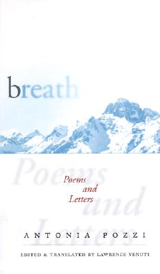 Breath: Poems and Letters - Pozzi, Antonia, and Venuti, Lawrence (Translated by)