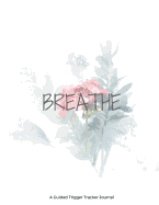 Breathe: A Guided Trigger Tracker Journal: 8.5 X 11 Dot Grid Trigger Tracker Guided Journal Anxiety Prompts Mood Key Dot Grid Bullet Journal for Women - Therapy Cognitive Behavioral Mindfulness Therapy Clients for Women (Anxiety Disorder Bipolar...