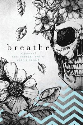 Breathe: A Journal That Reminds You to Take a Breath - Wesley, Marisa, and Darling LLC, Cover Me (Designer)