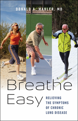 Breathe Easy: Relieving the Symptoms of Chronic Lung Disease - Mahler, Donald A