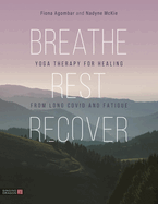 Breathe, Rest, Recover: Yoga Therapy for Healing from Long Covid and Fatigue