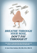 Breathe Through Your Nose, Don't Pay Through It: The Impact The Healthcare Industry Has On Nasal Function And How We Breathe