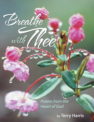 Breathe with Thee: Poems from the Heart of God - Harris, Terry