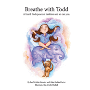 Breathe with Todd: A Lizard Finds Peace at Bedtime, and So Can You.