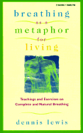 Breathing as a Metaphor for Living: Teachings and Exercises on Complete and Natural Breathing