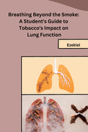 Breathing Beyond the Smoke: A Student's Guide to Tobacco's Impact on Lung Function